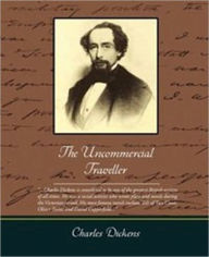 Title: The Uncommercial Traveller by Charles Dickens (Complete Full Version), Author: Charles Dickens