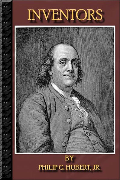 Inventors - Benjamin Franklin, Robert Fulton, Eli Whitney, Samuel F.B. Morse, Thomas A. Edison, Alexander Graham Bell And MUCH MORE !