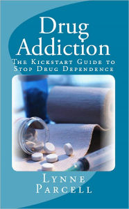 Title: Drug Addiction: The Kickstart Guide to Stop Drug Dependence, Author: Lynne Parcell