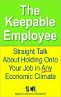 The Keepable Employee: Straight Talk About Holding Onto Your Job in Any Economic Climate