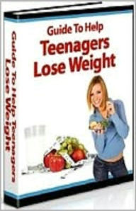 Title: Guide To Help Teenagers Lose Weight, Author: Tea Time eBooks