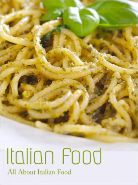 Italian Food: All About Italian Food