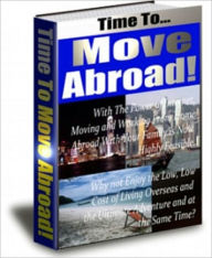 Title: The guide to Moving Abroad- Everything you’ll need to know to ensure a smooth transition, Author: 99 ¢ store