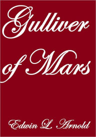 Title: Gulliver of Mars, Author: Edwin L. Arnold