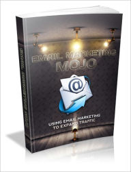 Title: Email Marketing Mojo - Using Email Marketing To Expand Traffic, Author: Irwing
