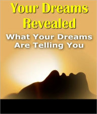 Title: Your Dreams Revealed: What Your Dreams Are Telling You, Author: eBook Legend