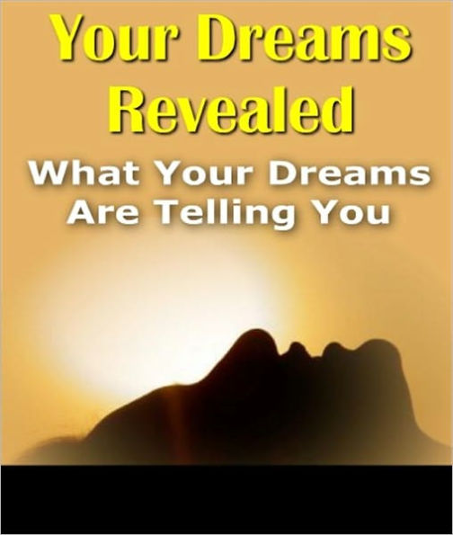 Your Dreams Revealed: What Your Dreams Are Telling You