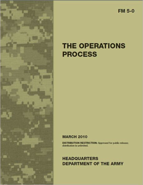 Field Manual FM 5-0 The Operations Process including Change 1, issued ...