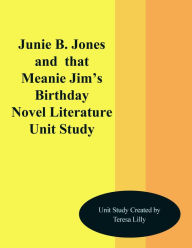 Title: Junie B. Jones and That Meanie Jim's Birthday Novel Unit Study, Author: Teresa Lilly