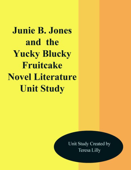 Junie. B. Jones and the Yucky Blucky Fruitcake Novel Unit Study