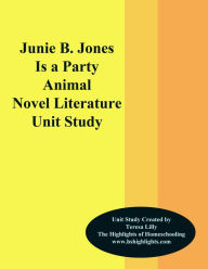 Title: Junie B. Jones is a Party Animal Novel Unit Study, Author: Teresa Lilly