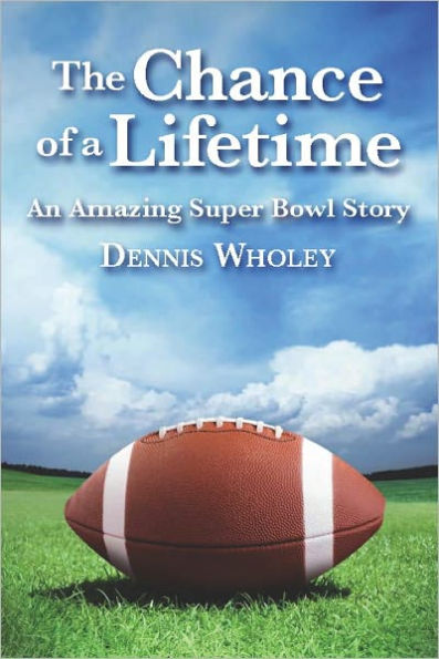 The Chance of a Lifetime: An Amazing Super Bowl Story