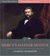 Title: Classic Spurgeon Sermons: Mercy’s Master Motive (Illustrated), Author: Charles Spurgeon