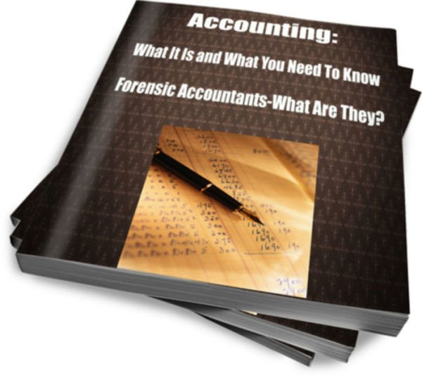 Accounting: What it is and What You Need To Know Forensic Accountants-What Are They