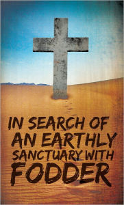 Title: IN SEARCH OF AN EARTHLY SANCTUARY WITH FODDER, Author: Anonymous