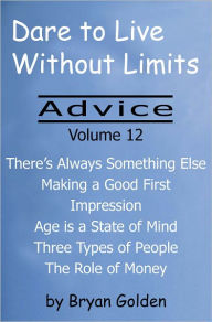 Title: Dare to Live Without Limits: Advice Volume 12, Author: Bryan Golden