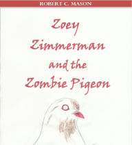 Title: Zoey Zimmerman and the Zombie Pigeon, Author: Robert Mason