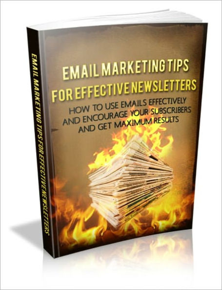 Email Marketing Tips For Effective Newsletters - How To Use Emails Effectively And Encourage Your Subscribers And Get Maximum Results