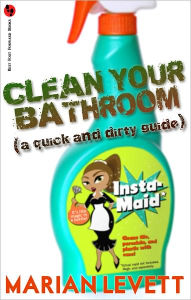 Title: Clean Your Bathroom (A Quick and Dirty Guide), Author: Marian Levett