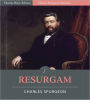 Classic Spurgeon Sermons: Resurgam (Illustrated)