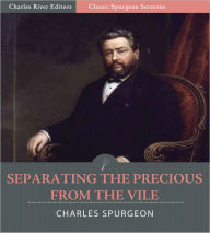 Title: Classic Spurgeon Sermons: Separating the Precious From the Vile (Illustrated), Author: Charles Spurgeon