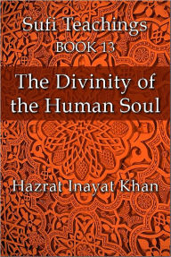 Title: The Divinity of the Human Soul, Author: Hazrat Inayat Khan