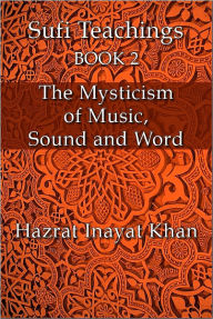 Title: The Mysticism of Music, Sound and Word, Author: Hazrat Inayat Khan
