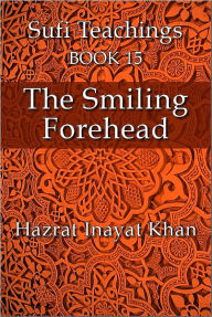 Title: The Smiling Forehead, Author: Hazrat Inayat Khan