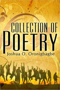 Title: Collection of Poetry, Author: Joshua O. Oronigbagbe