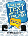 The Flirty Text Message Helper: A Collection Of Witty Texts For Clever People