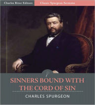 Title: Classic Spurgeon Sermons: Sinners Bound With the Cords of Sin (Illustrated), Author: Charles Spurgeon