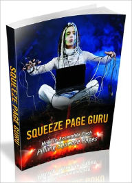 Title: Squeeze Page Guru - How To Assemble Cash Pulling Squeeze Pages, Author: Joye Bridal