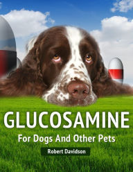 Title: Glucosamine For Dogs And Other Pets (Pet Medicine), Author: Robert Davidson