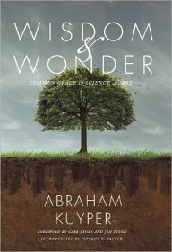 Title: Wisdom & Wonder: Common Grace in Science & Art, Author: Abraham Kuyper