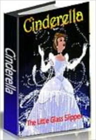 Title: Cinderella Or The Little Glass Slipper, Author: Cinderella