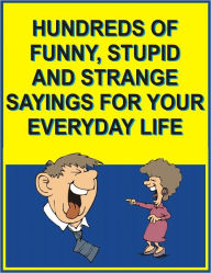 Title: Hundreds of funny, stupid and strange sayings for your everyday life, Author: Jack Young
