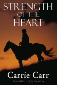 Title: Strength of the Heart: Book 5 in the Lex & Amanda Series, Author: Carrie Carr