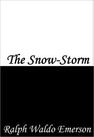Title: The Snow-Storm, Author: Ralph Waldo Emerson