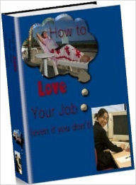 Title: Study Guide eBook - How to Love Your Job - you are looking for strategies to survive!, Author: Self Improvement