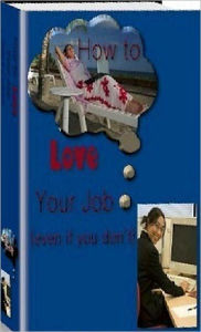 Title: eBook about How to Love Your Job - The Boss Really is an Idiot!!!, Author: Healthy Tips