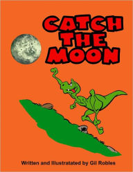 Title: Catch The Moon, Author: Gil Robles