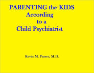 Title: Parenting the Kids According to a Child Psychiatrist, Author: Kevin Passer