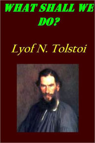 Title: What Shall We Do?, Author: Leo Tolstoy