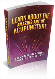 Title: Learn About The Amazing Art Of Acupuncture: Learn About The Healing Art Of Acupuncture! (Brand New), Author: Bdp