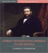 Title: Classic Spurgeon Sermons: Christ Manifesting Himself to His People (Illustrated), Author: Charles Spurgeon