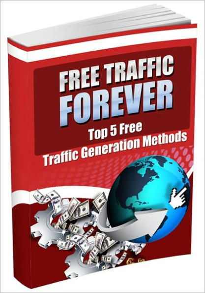 Free Traffic Forever - Top 5 Free Traffic Generation Methods