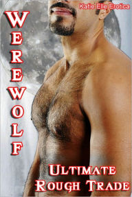 Title: Werewolf: Ultimate Rough Trade (MF/MM Erotica), Author: Katie Elle