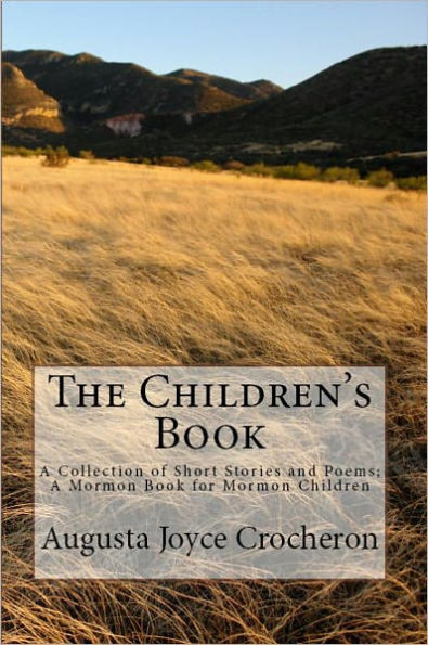 The Children's Book: A Collection of Short Stories and Poems; A Mormon Book for Mormon Children