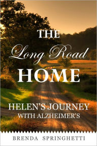Title: The Long Road Home: Helen's Journey with Alzheimer's, Author: Brenda Springhetti
