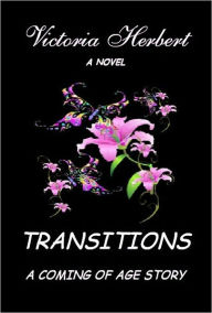 Title: TRANSITIONS A coming of age story, Author: Victoria Herbert